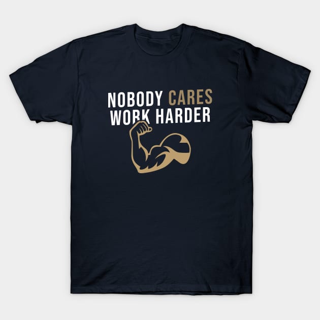 Nobody Cares Work Harder T-Shirt by yudalanggeng